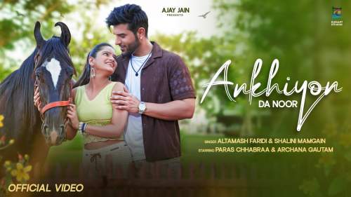 Ankhiyon Da Noor Lyrics - Altamash Faridi & Shalini Mamgain